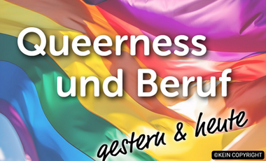 Im Hintergrund weht eine Regenbogenflagge, im Vordergrund steht in weißer Schrift "Queerness und Beruf" gestern & heute